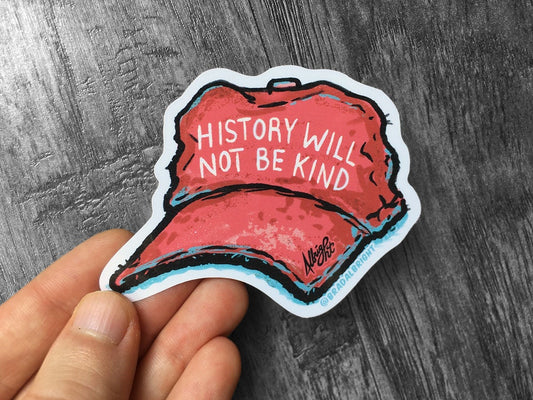 History Will Not Be Kind - Red MAGA Hat - Sticker Decals & Magnets - FREE Shipping